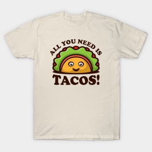 All you need is TACOS! T-Shirt